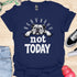 Not today - V1 - Lazy T-Shirt